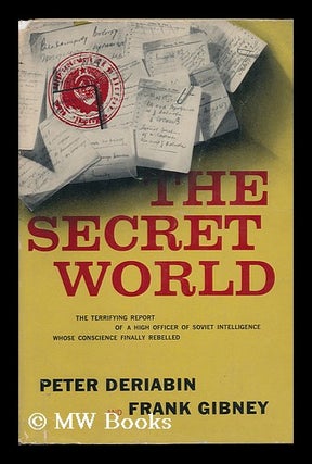 Item #120481 The Secret World, by Peter Deriabin and Frank Gibney. Peter . Gibney Deriabin,...