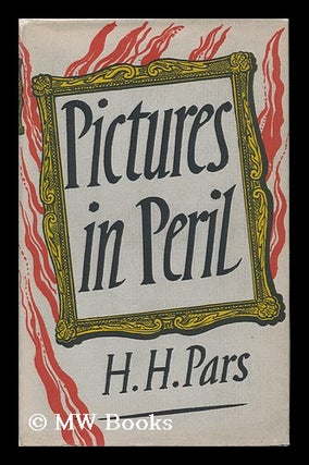 Item #120764 Pictures in Peril / by H. H. Pars ; Translated from the German by Kathrine Talbot....