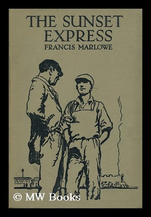 Item #120836 The Sunset Express : a Story of Canadian Railway Life for Boys / by Francis Marlowe....
