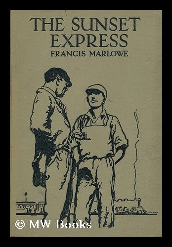 Item #120836 The Sunset Express : a Story of Canadian Railway Life for Boys / by Francis Marlowe. Francis Marlowe.