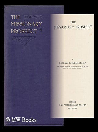 Item #120889 The Missionary Prospect / by Charles H Robinson. Charles Henry Robinson