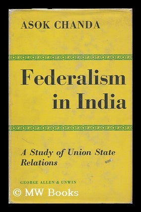 Item #120974 Federalism in India. Asok Kumar Chanda
