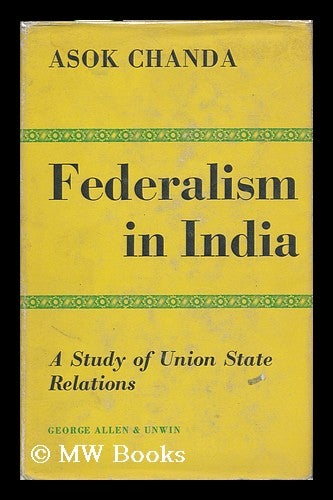 Item #120974 Federalism in India. Asok Kumar Chanda.