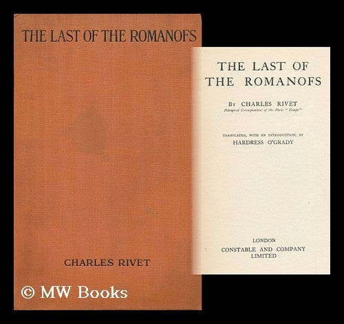 Item #120990 The Last of the Romanofs / by Charles Rivet, Translated with an Introduction by Hardress O'Grady. Charles Rivet, Hardress O'Grady, 1881-.