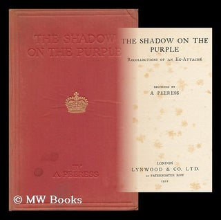 Item #121021 The Shadow on the Purple. Recollections of an Ex-Attache / Recorded by a Peeress [I....
