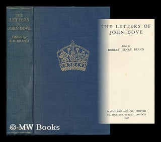 Item #121146 The Letters of John Dove, Edited by Robert Henry Brand. John Dove, Robert Henry Ed...