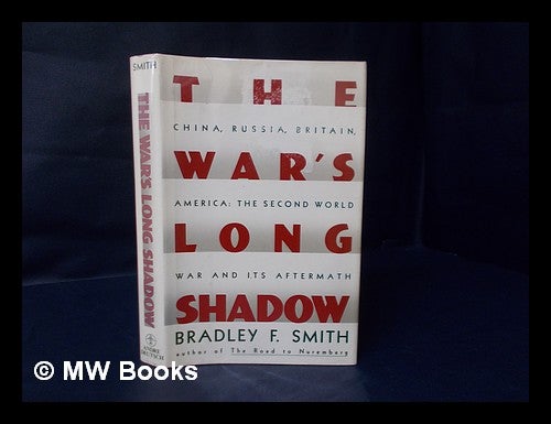 Item #121164 The War's Long Shadow : the Second World War and its Aftermath, China, Russia, Britain, America / Bradley F. Smith. Bradley F. Smith.