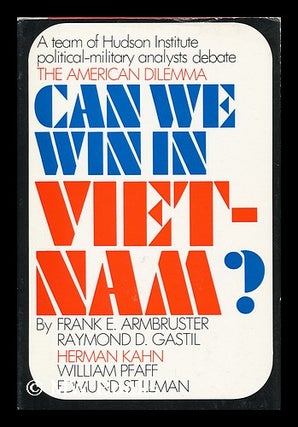 Item #121310 Can We Win in Vietnam? The American Dilemma [By] Frank E. Armbruster [And Others]...