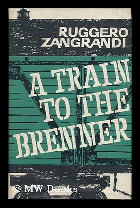 Item #121333 A Train to the Brenner (La Tradotta Del Brennero) / Translated from the Italian by...
