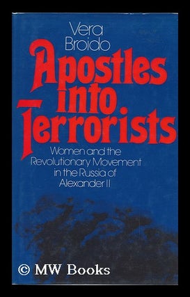 Item #121418 Apostles Into Terrorists : Women and the Revolutionary Movement in the Russia of...