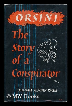Item #121518 Orsini : the Story of a Conspirator. Michael St. John Packe