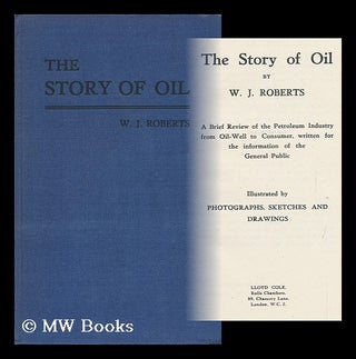 Item #121534 The Story of Oil. a Brief Review of the Petroleum Industry from Oil-Well to...