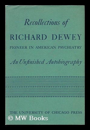 Item #121548 Recollections of Richard Dewey, Pioneer in American Psychiatry; an Unfinished...