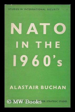 Item #121573 NATO in the 1960's : the Implications of Interdependence, by Alastair Buchan, with a...