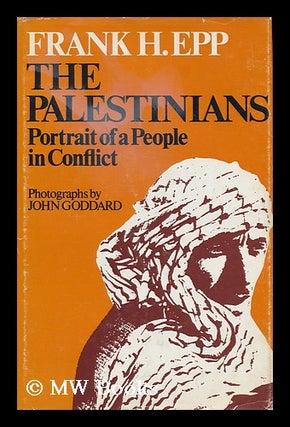 Item #121793 The Palestinians : Portrait of a People in Conflict / Frank H. Epp ; Photos. by John...