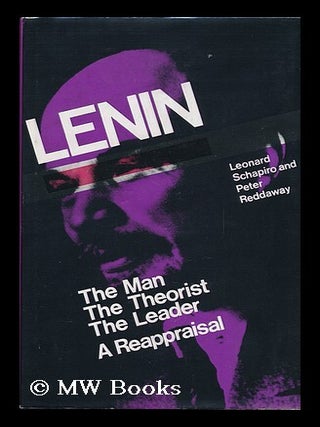 Lenin: the Man, the Theorist, the Leader: a Reappraisal; Editors Leonard Schapiro and Peter. Leonard Schapiro, Peter Reddaway.