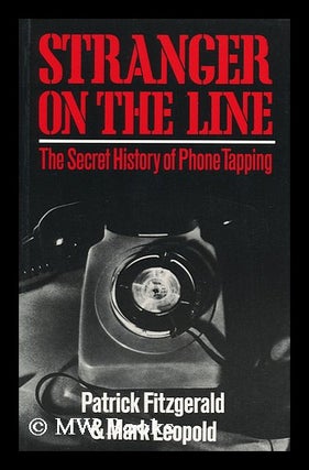 Item #121866 Stranger on the Line : the Secret History of Phone Tapping / Patrick Fitzgerald and...