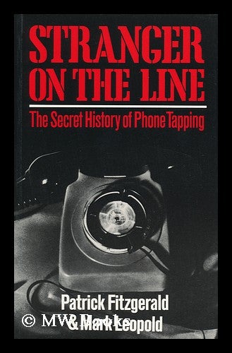 Item #121866 Stranger on the Line : the Secret History of Phone Tapping / Patrick Fitzgerald and Mark Leopold. Patrick. Mark Leopold Fitzgerald.