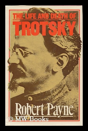 Item #121915 The Life and Death of Trotsky / Robert Payne. Robert Payne.