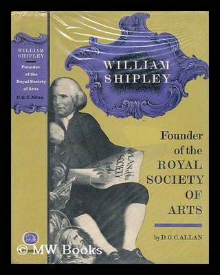 Item #12193 William Shipley. Founder of the Royal Society of Arts. a Biography with Documents. D....