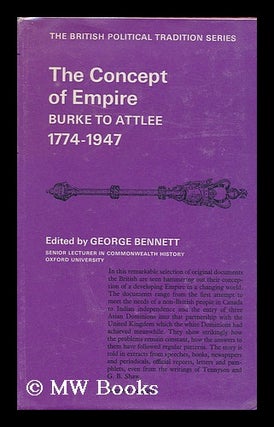 Item #122018 The Concept of Empire: Burke to Attlee, 1774-1947. George Bennett, 1920
