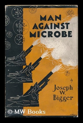 Item #122178 Man Against Microbe, by Joseph W. Bigger. Joseph Warwick Bigger, 1891
