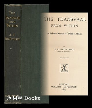 Item #122213 The Transvaal from Within a Private Record of Public Affairs / by J. P. Fitzpatrick...