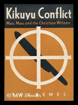 Item #122262 Kikuyu Conflict; Mau Mau and the Christian Witness. T. F. C. Bewes