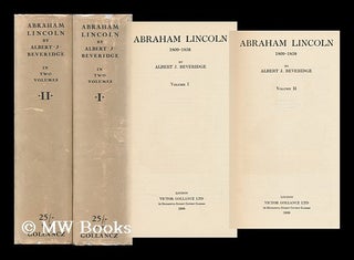 Item #122307 Abraham Lincoln, 1809-1858, by Albert J. Beveridge ... Volumes I & II. Albert...