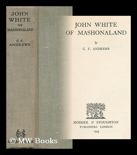 Item #122437 John White of Mashonaland. C. F. Andrews, Charles Freer.