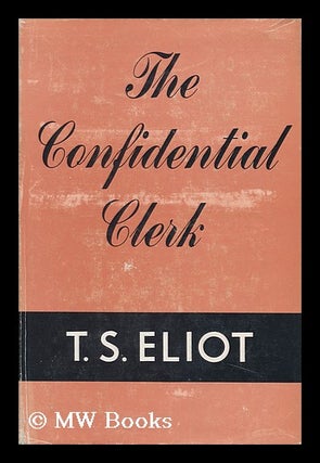Item #122465 The Confidential Clerk, a Play. T. S. Eliot, Thomas Stearns