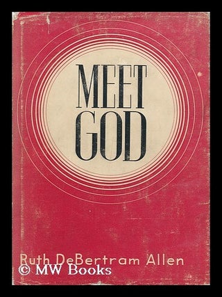 Item #122484 Meet God / by Ruth Debertram Allen. Ruth Debertram Allen