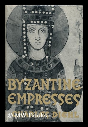 Item #122569 Byzantine Empresses. Translated from the French by Harold Bell and Theresa De...