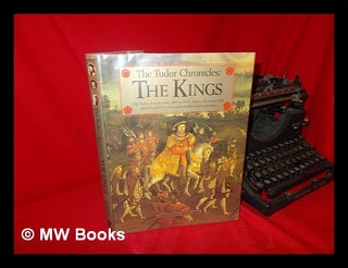 Item #122619 The Tudor Chronicles--The Kings / General Editor, David Loades. D. M. Loades