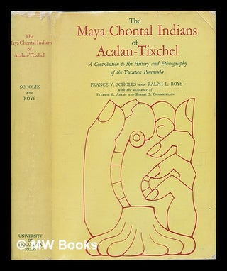 Item #12268 The Maya Chontal Indians of Acalan-Tixchel : a Contribution to the History and...