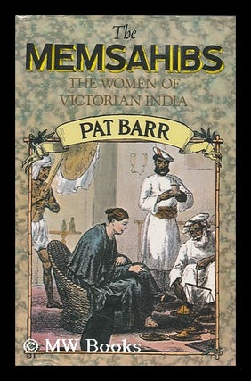 Item #122850 The Memsahibs : the Women of Victorian India / [By] Pat Barr. Pat Barr