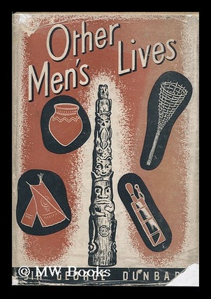 Item #122925 Other Men's Lives; a Study of Primitive Peoples. George Dunbar, Sir, 1878