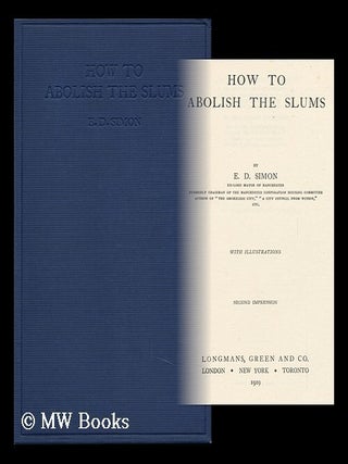 Item #122935 How to Abolish the Slums, by E. D. Simon. Ernest Darwin Simon, Sir