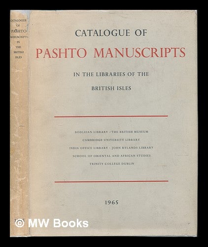 Item #122998 Catalogue of Pashto Manuscripts in the Libraries of the British Isles / Bodleian Library, the British Museum, Cambridge University Library, India Office Library, John Rylands Library, School of Oriental and African Studies and Trinity College, Dublin. James Fuller Blumhardt, -1922.