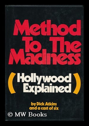 Item #123036 Method to the Madness : (Hollywood Explained) / by Dick Atkins, [Editor], and a Cast...