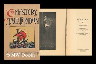 Item #123147 The Mystery of Jack London, Some of His Friends, Also a Few Letters, a Reminiscence....