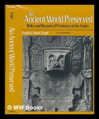Item #12319 An Ancient World Preserved : Relics and Records of Prehistory in the Andes / by...