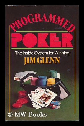 Item #123239 Programmed Poker : the Inside System for Winning / by Jim Glenn. Jim Glenn, 1946