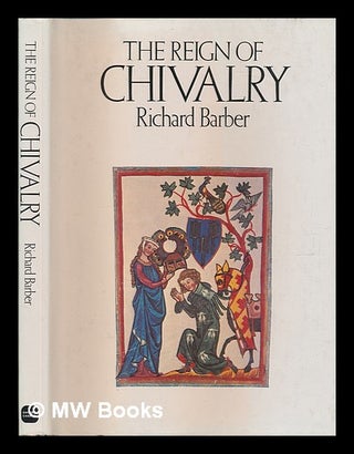 Item #123284 The Reign of Chivalry / Richard Barber. Richard W. Barber