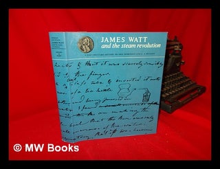 Item #123288 James Watt and the Steam Revolution : a Documentary History / by Eric Robinson & A....