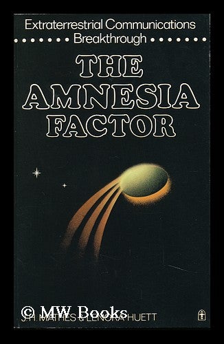 Item #123323 The Amnesia Factor : Extraterrestrial Communications Breakthrough / J. H. Mathes and Lenora Huett. Joseph H. . Huett Mathes, Lenora, 1928-, 1923-.