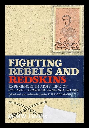 Item #123332 Fighting Rebels and Redskins : Experiences in Army Life of Colonel George B....