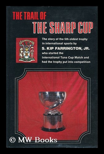 Item #123339 The Trail of the Sharp Cup; the Story of the Fifth Oldest Trophy in International Sports [By] S. Kip Farrington, Jr. S. Kip Farrington.