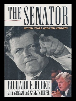Item #123502 The Senator : My Ten Years with Ted Kennedy / Richard E. Burke, with William and...