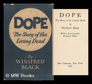 Item #123720 Dope; the Story of the Living Dead, by Winifred Black, with a Foreword by Fremont...
